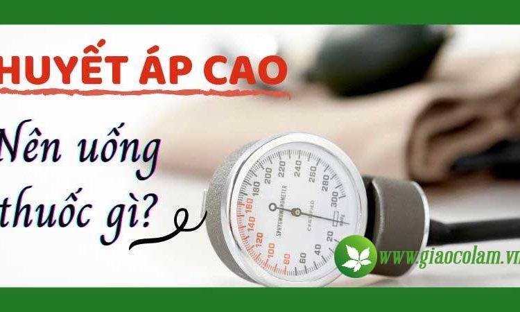 huyet-ap-cao-uong-thuoc-gi