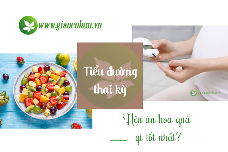 Mẹ bầu bị tiểu đường thai kỳ nên ăn hoa quả gì tốt nhất?