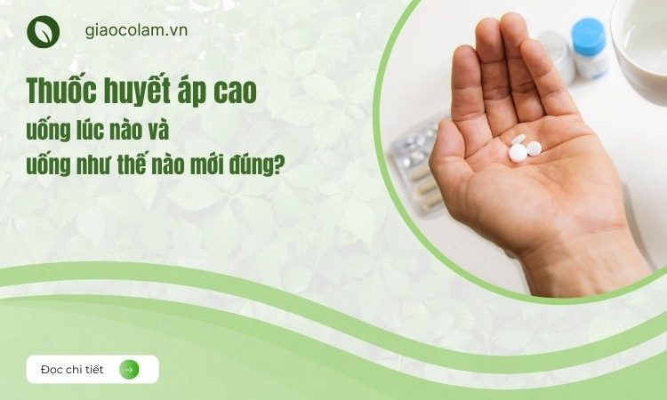 Thuốc huyết áp cao nên uống lúc nào và uống như thế nào mới đúng?