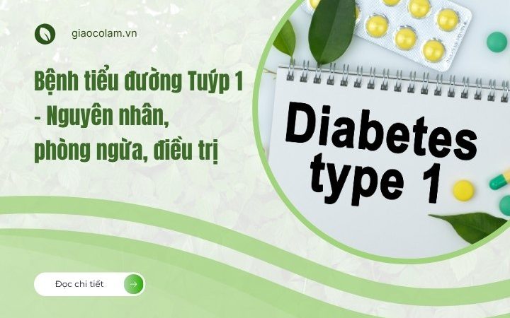 Bệnh tiểu đường Tuýp 1 – Nguyên nhân, phòng ngừa, điều trị